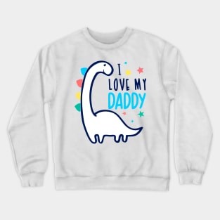 I love my daddy Crewneck Sweatshirt